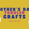 Mother’s Day Toddler Crafts